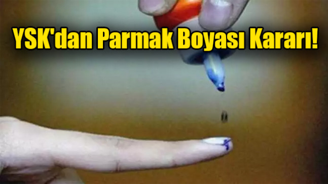 YSK’dan parmak boyası kararı