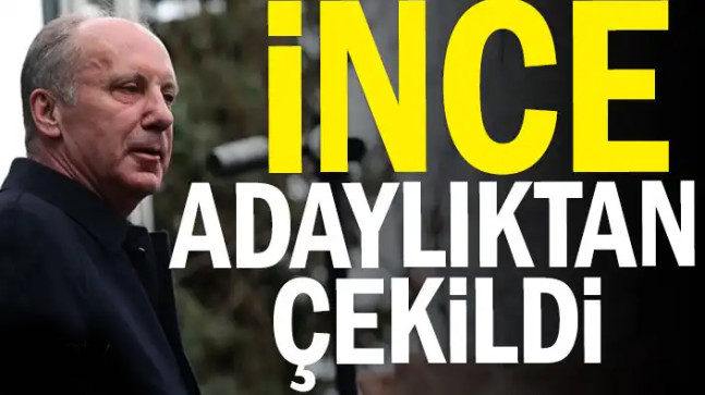 Muharrem İnce adaylıktan çekildi