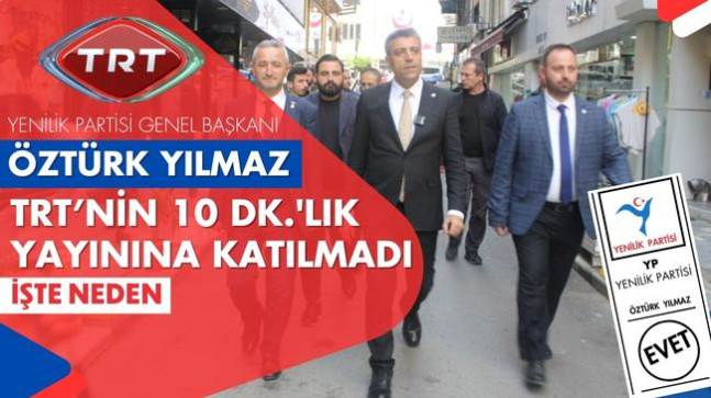 Öztürk Yılmaz, TRT’nin 10 dk.’lık yayınına katılmadı! İşte neden…
