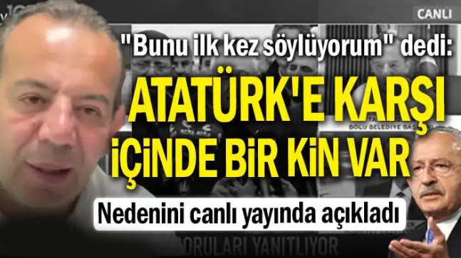 “Bunu ilk kez söylüyorum” dedi: Atatürk’e karşı içinde bir kin var