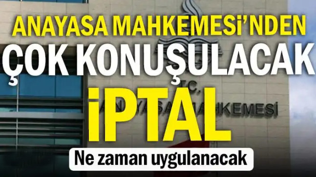Anayasa Mahkemesi’nden çok konuşulacak iptal… Ne zaman uygulanacak