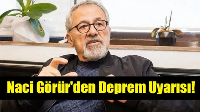 Naci Görür’den Deprem Uyarısı