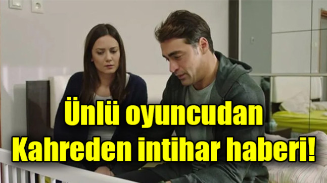 Ünlü oyuncudan kahreden intihar haberi