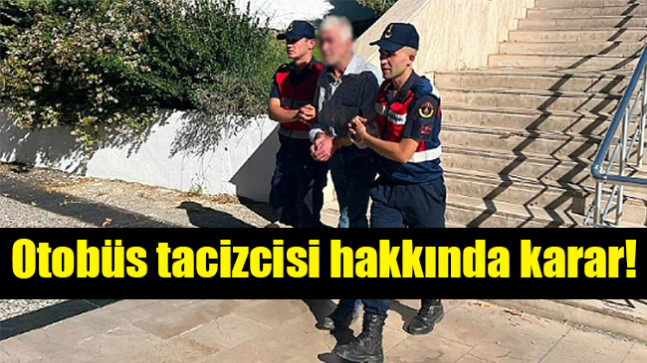 Otobüs tacizcisi hakkında karar