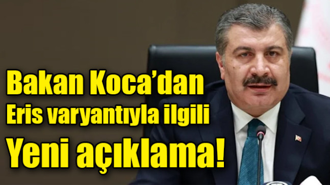 Bakan Koca’dan Eris varyantıyla ilgili yeni açıklama