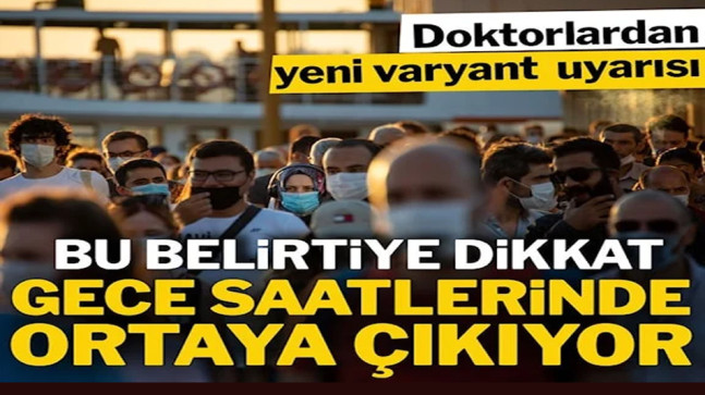 Corona virüsünün yeni varyantının gizli belirtisi ortaya çıktı: Geceleri yaşanıyor…