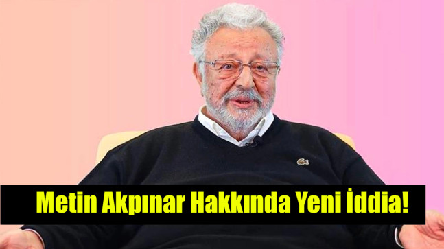 Metin Akpınar hakkında yeni iddia