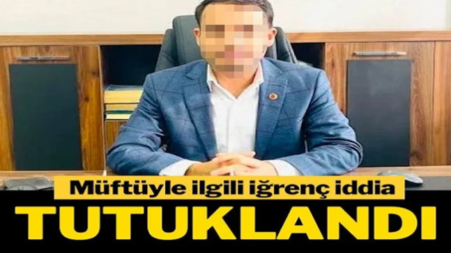 Müftüyle ilgili iğrenç iddia: Tutuklandı