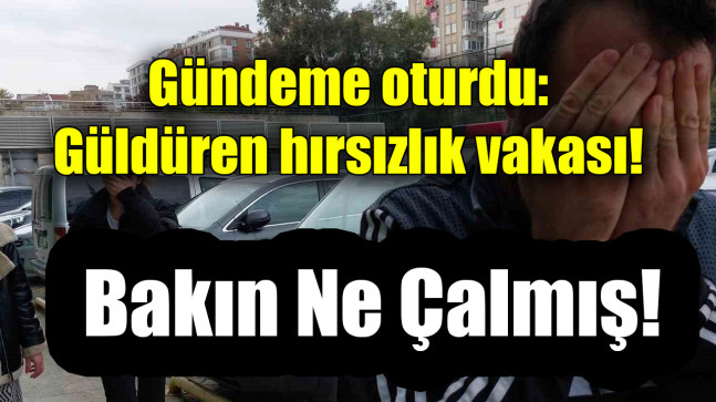 Gündeme oturdu: Güldüren hırsızlık vakası