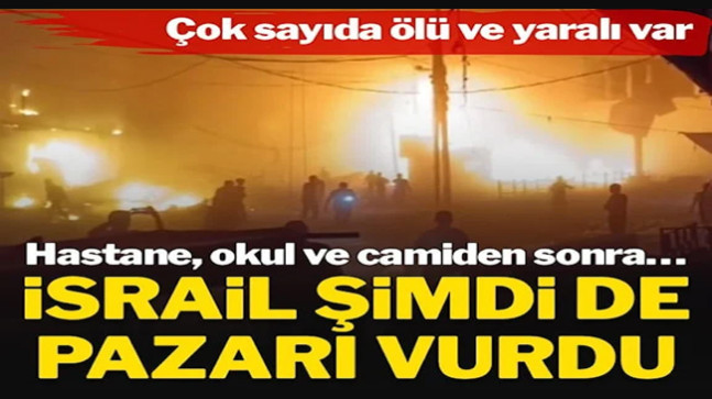 İsrail, Gazze’de pazar yerini vurdu: Ölü ve yaralılar var