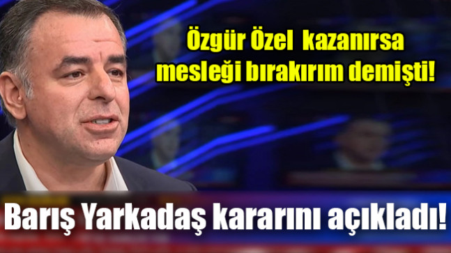 Barış Yarkadaş kararını açıkladı!