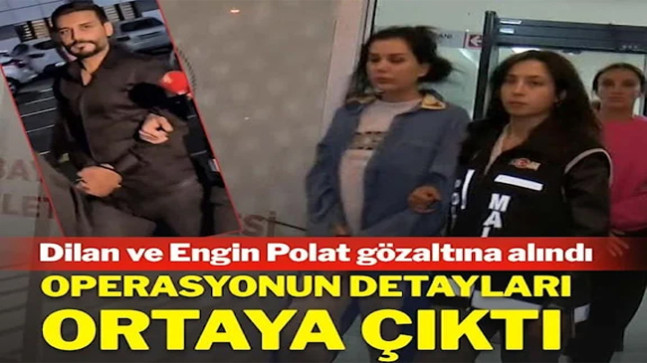 Dilan Polat ve Engin Polat çiftine operasyonun detayları ortaya çıktı
