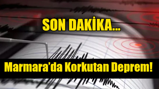 Marmara’da korkutan deprem
