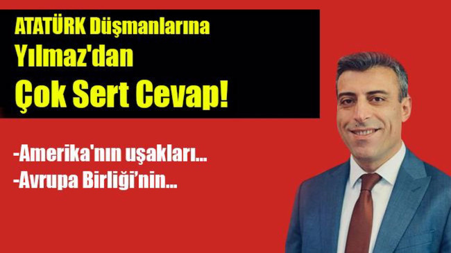 Yenlilik Partisi Genel Başkanı Öztürk Yılmaz’dan Atatürk Düşmanlarına Çok Sert Cevap!