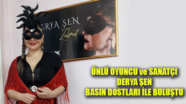 ÜNLÜ OYUNCU ve SANATÇI DERYA ŞEN’in BASIN DOSTLARI İLE BULUŞMASI