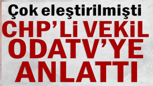 CHP’li vekil Odatv’ye anlattı