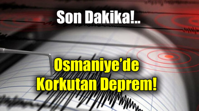 Osmaniye’de korkutan deprem