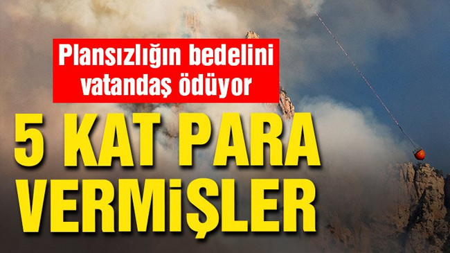 Orman Bakanlığı uçak bulamayınca helikoptere 5 kat para ödemiş