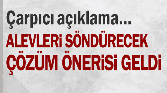 Çarpıcı açıklama… Alevleri söndürecek çözüm önerisi geldi