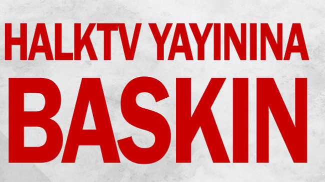 HalkTV yayınına baskın