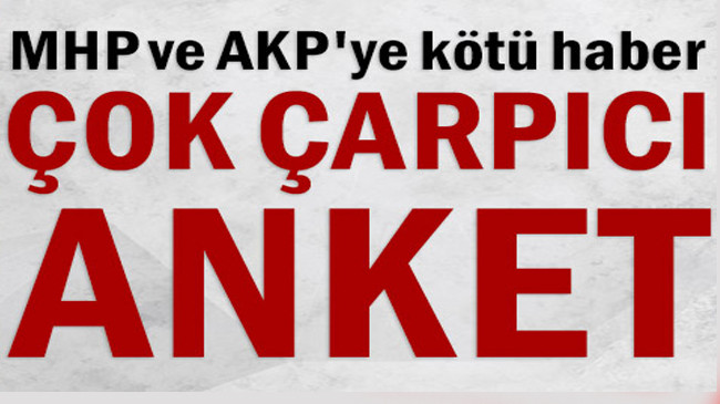 Çarpıcı anket… MHP ve AKP’ye kötü haber