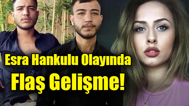 Esra Hankulu Olayında Flaş Gelişme!