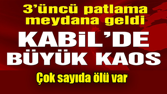 Afganistan’ın başkenti Kabil’de 3’üncü patlama!