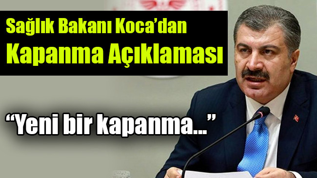 Sağlık Bakanı Koca’dan Kapanma Açıklaması