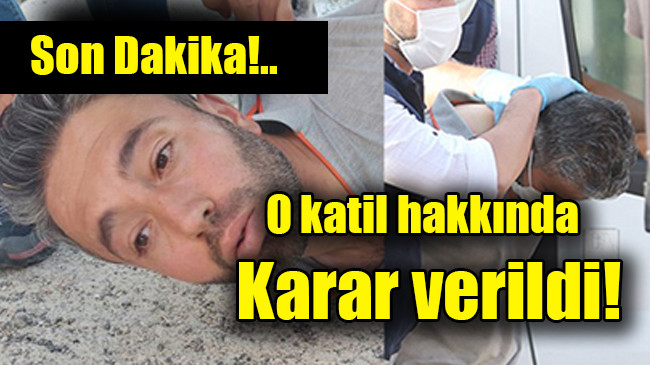Konya’daki katliamın faili hakkında karar verildi