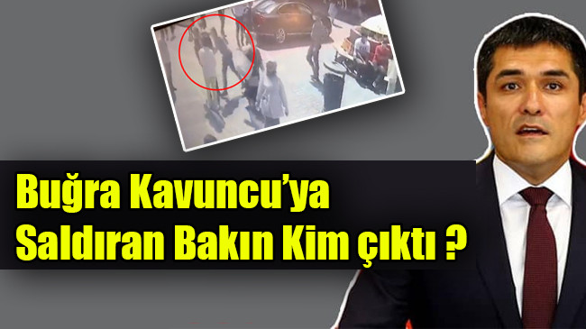 Buğra Kavuncu’ya  Saldıran Bakın Kim çıktı ?