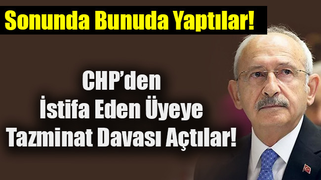 CHP’den İstifa Eden Üyeye Tazminat Davası Açtılar!