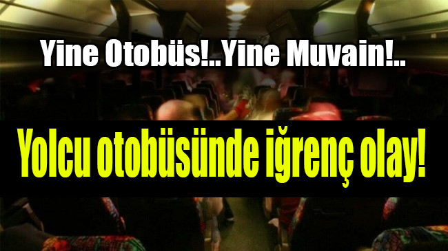 Yolcu otobüsünde iğrenç olay