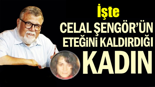 Celal Şengör’ün eteğini kaldırdığı kadın