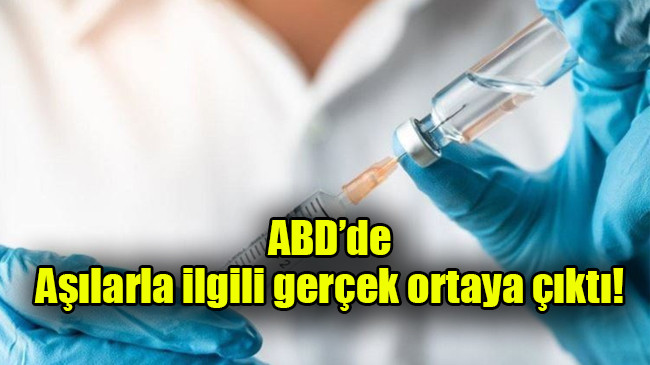 ABD’de aşılarla ilgili gerçek ortaya çıktı