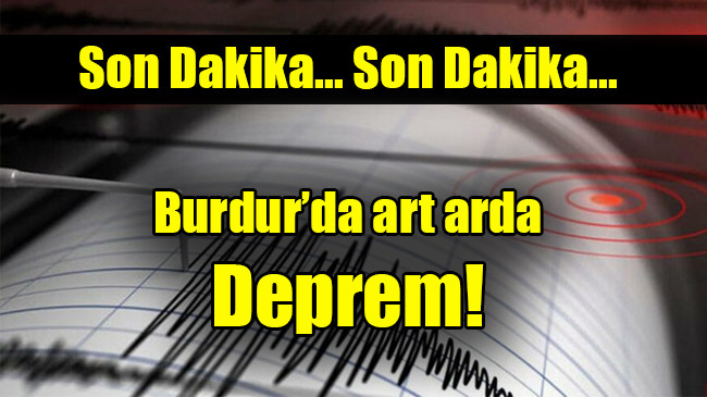 Burdur’da art arda deprem