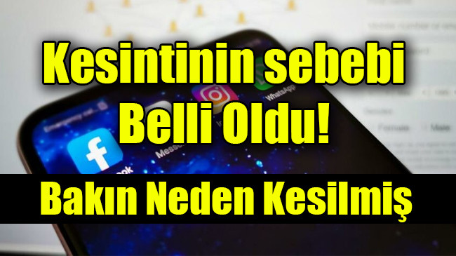 Facebook, WhatsApp ve Instagram’da kesintinin sebebi açıklandı