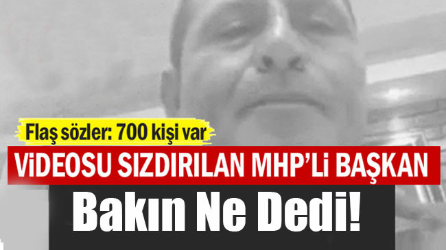 Videosu sızdırılan MHP’li Başkan konuştu