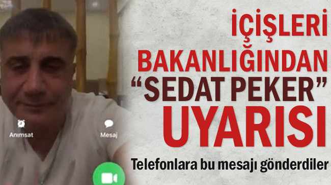 İçişleri Bakanlığından “Sedat Peker” uyarısı..