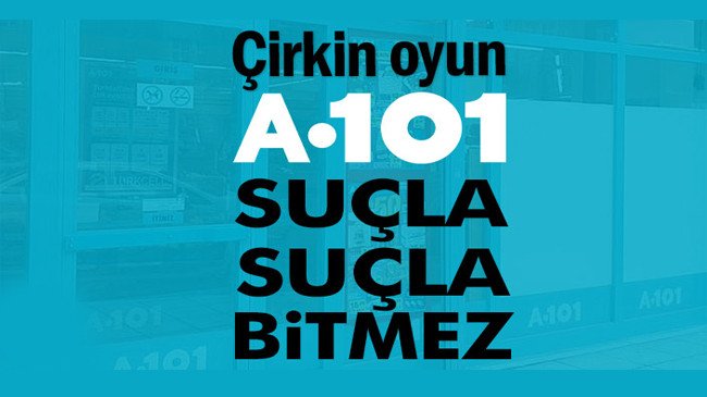 Çirkin oyun: A101 suçla suçla bitmez