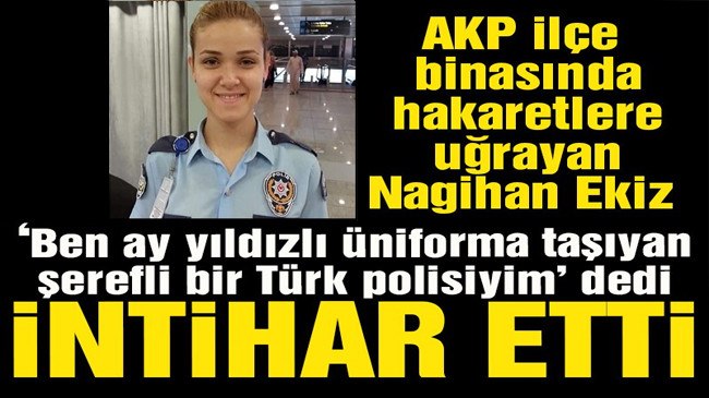 AKP İlçe Başkanı’nın hakaretlerine dayanamayan polis memuru intihar etti