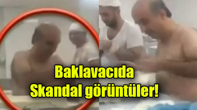 Baklavacıda skandal görüntüler