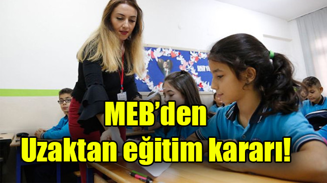 MEB’den Uzaktan eğitim kararı!