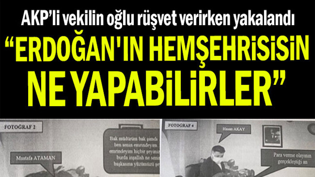 AKP’li vekilin oğlu rüşvet verirken yakalandı… “Erdoğan’ın hemşehrisisin, ne yapabilirler”