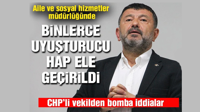 CHP’li Ağbaba: Malatya Aile ve Sosyal Hizmetler İl Müdürlüğü’nde 5 bin uyuşturucu hap ele geçirildi