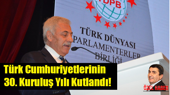 Türk Cumhuriyetlerinin 30. Kuruluş Yılı Kutlandı!