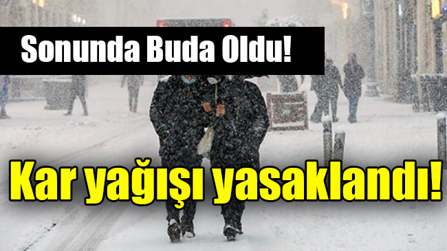 Kar yağışı yasaklandı