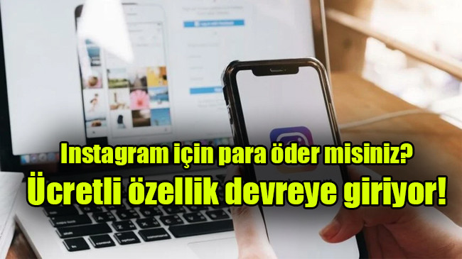 Instagram için para öder misiniz? Ücretli özellik devreye giriyor