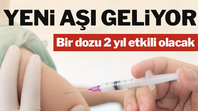 Bir dozu 2 yıl etkili olacak!