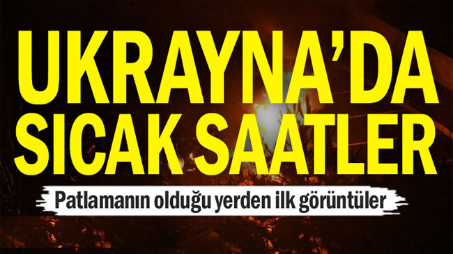 Ukrayna’daki Patlamadan İlk Görüntüler