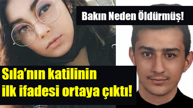 Sıla’nın katilinin  ilk ifadesi ortaya çıktı!